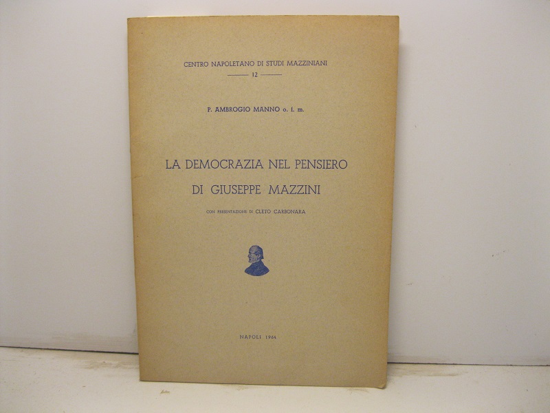 La democrazia nel pensiero di Giuseppe Mazzini con presentazione di Cleto Carbonara